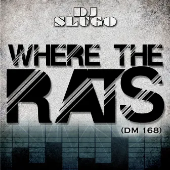 Where the Rats (Dm 168) by DJ Slugo