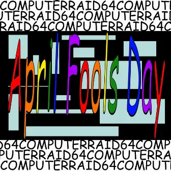 ComputerRaid64 Presents: April fools day, 2023 by ComputerRaid64