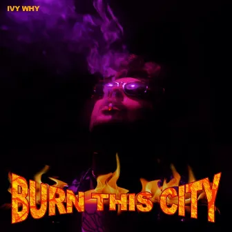 BURN THIS CITY by IVY WHY