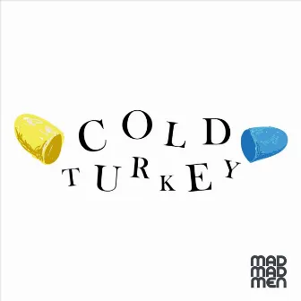 Cold Turkey by Mad Madmen