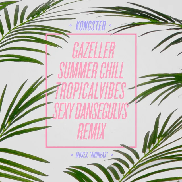 Gazeller (Kongsted Summer Chill TropicalVibes Sexy Dansegulvs Remix)