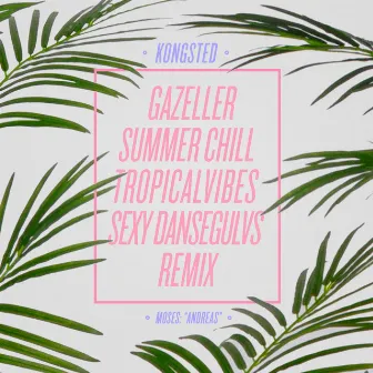 Gazeller (Kongsted Summer Chill TropicalVibes Sexy Dansegulvs Remix) by Moses: 