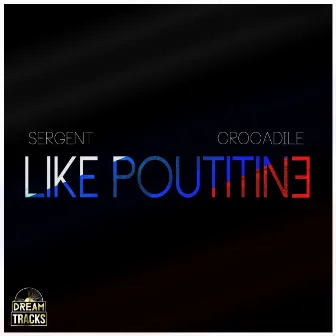 Like Poutitine (feat. Crocadile) by Sergent