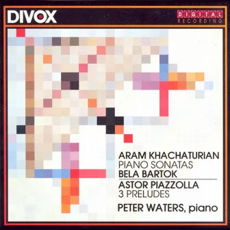 Khachaturian, A.I.: Piano Sonata / Bartok, B.: Piano Sonata / Piazzolla, A.: 3 Preludes by Peter Waters