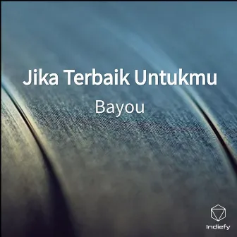 Jika Terbaik Untukmu by Bayou