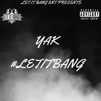 #Letitbang by Yak Let It Bang