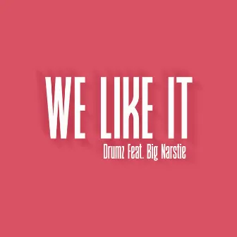 We Like It by Drumz