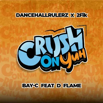 Crush On Yuh by DancehallRulerz