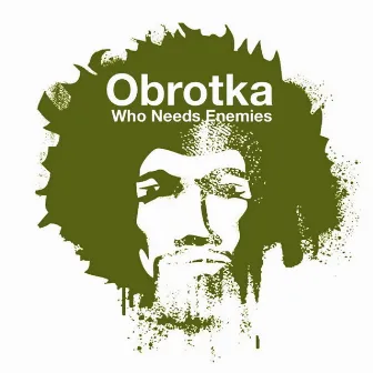 Who Needs Enemies by Obrotka