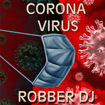 Corona Virus (Radio Edit) by Robber DJ