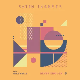 Never Enough by Satin Jackets