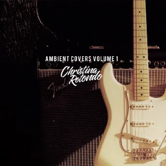 Ambient Covers, Vol. 1 by Christina Rotondo