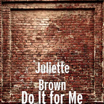 Do It for Me by Juliette Brown