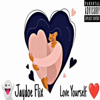 Love Yourself by Jaydoe Flix