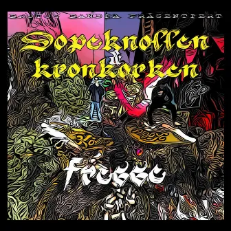 Dopeknollen & Kronkorken by Fresse