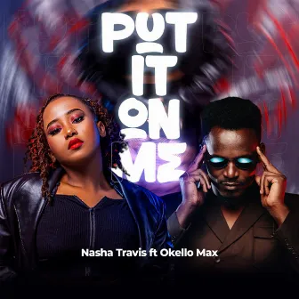 Put It On Me (feat. Okello Max) by Nasha Travis