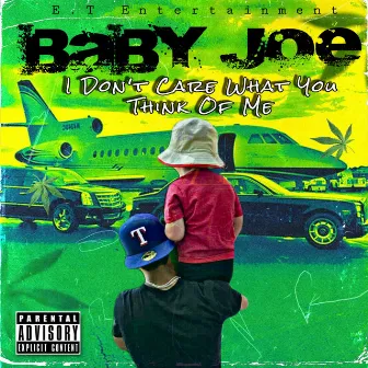 I Dont Care What You Think Of Me by Baby Joe