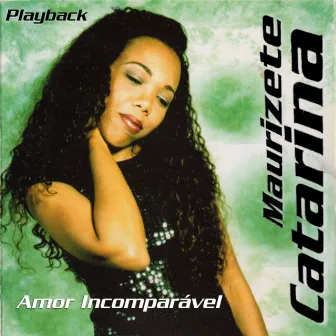 Amor Incomparável (Playback) by Maurizete Catarina