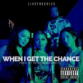 When I Get The Chance by Livefreerize