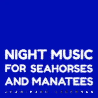 Night Music for Seahorses and Manatees by Jean-Marc Lederman