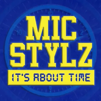 It's About Time by Mic Stylz