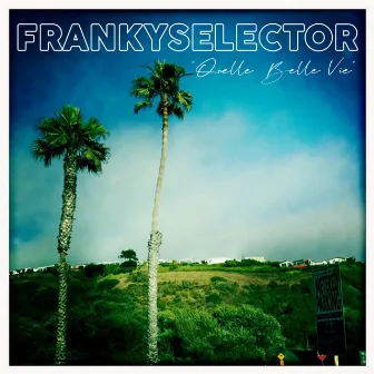 Quelle belle vie by Franky Selector