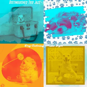 Distinguished Trio Jazz - Bgm for Calming Your Dog by 