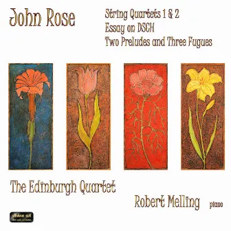 Rose: String Quartets 1 & 2 / Essay on DSCH / Two Preludes and Three Fugues by Edinburgh Quartet