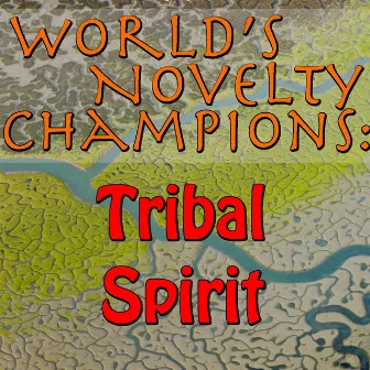 World's Novelty Champions: Tribal Spirit by Tribal Spirit