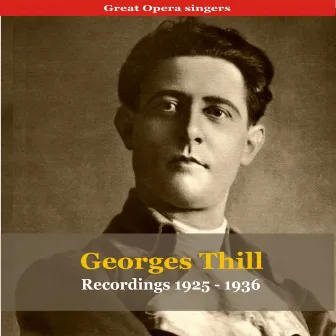 Great Opera Singers / Georges Thill - Recordings 1925-1936 by Georges Thill