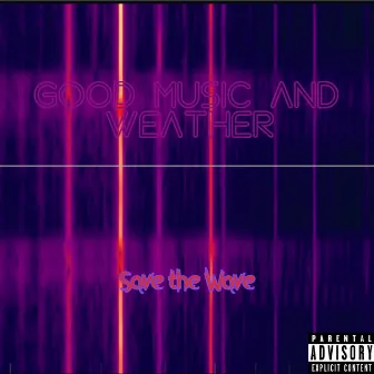 Good Music and Weather by Save the Wave