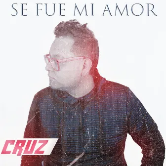 Se Fue Mi Amor by Cruz