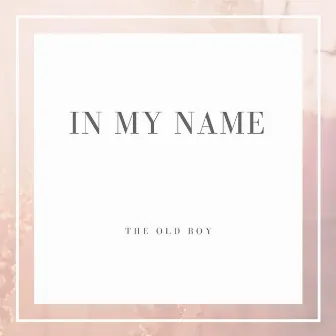 In My Name (Piano Collection) by The Old Boy