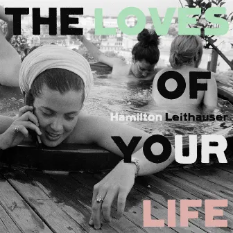 The Loves of Your Life by Hamilton Leithauser