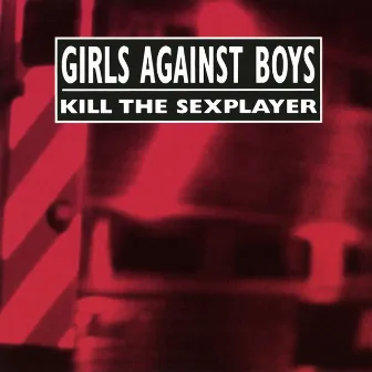 Kill the Sexplayer + Live by Girls Against Boys