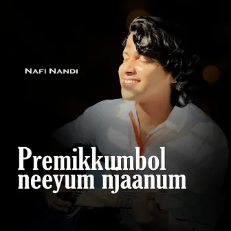 Premikkumbol Neeyum Njaanum by Nafi Nandi