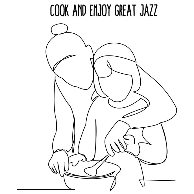 Cook and Enjoy Great Jazz - Positive Musical Background for Spending Time Together in the Kitchen