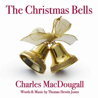 The Christmas Bells by Charles MacDougall