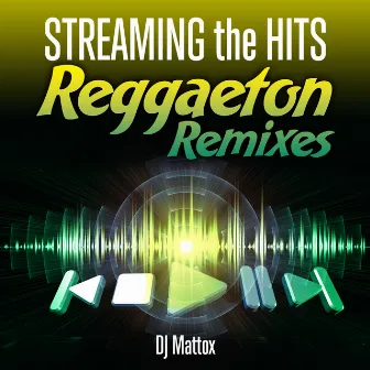 Streaming the Hits - Reggaeton Remixes by DJ Mattox