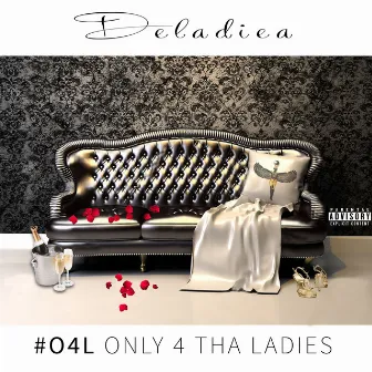 Only 4 tha Ladies by Deladiea