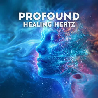 Profound Healing Hertz by Olivia's Solfeggio