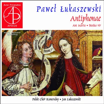 Paweł Łukaszewski: Antiphonae by Polish Chamber Choir Schola Cantorum Gedanensis