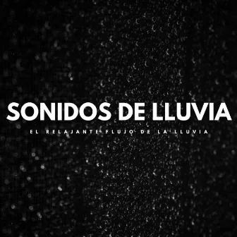 Sonidos De Lluvia: El Relajante Flujo De La Lluvia by Música de Trabajo De Lujo