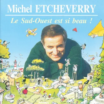 Le Sud-ouest Est Si Beau ! by Michel Etcheverry