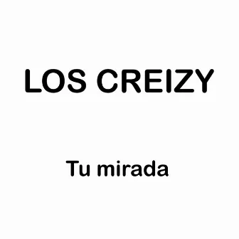 Tu Mirada by Los Creizy