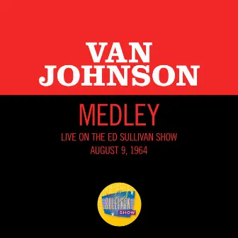 I'm A Ham/Let Me Entertain You/Opening Night (Medley/Live On The Ed Sullivan Show, August 9, 1964) by Van Johnson