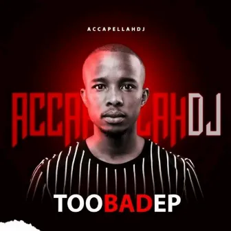 Too Bad Ep by AccapellahDj