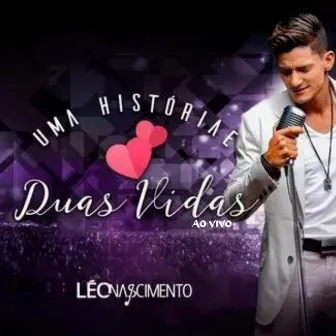 Uma História e Duas Vidas [Ao Vivo] by Léo Nascimento