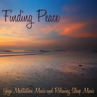 Finding Peace – Yoga Meditation Music and Relaxing Sleep Music by Daily Meditation Music Society