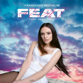 FEAT (Fuori dagli spazi) by Francesca Michielin